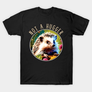 Not A Hugger Hedgehog Tee Triumph for Wildlife Devotees T-Shirt